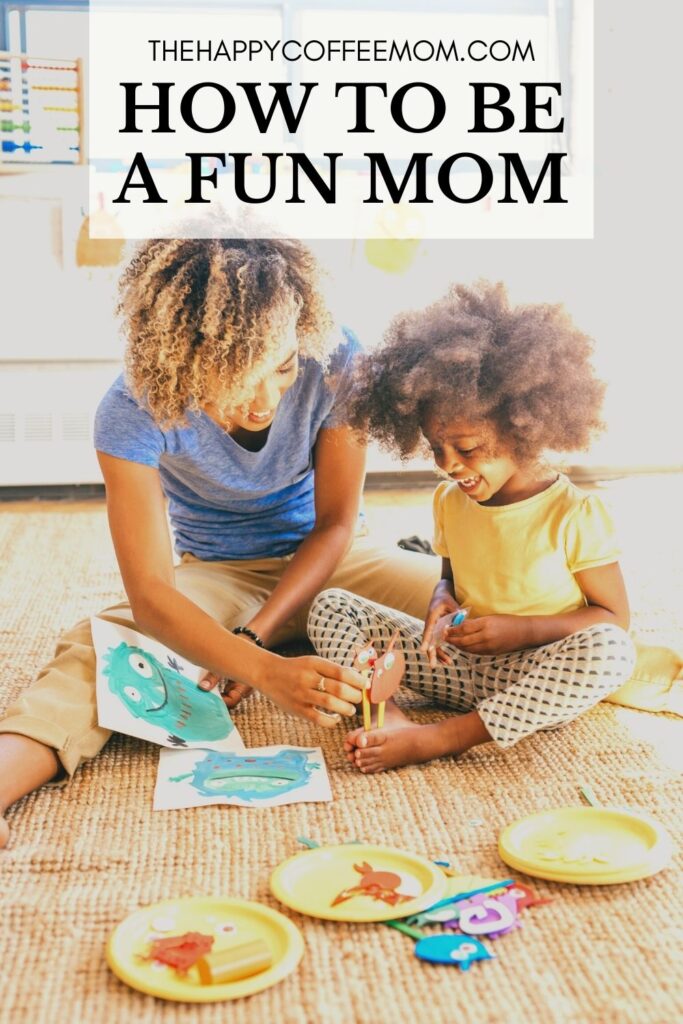 How to Be a Fun Mom for Your Kids - The Happy Coffee Mom