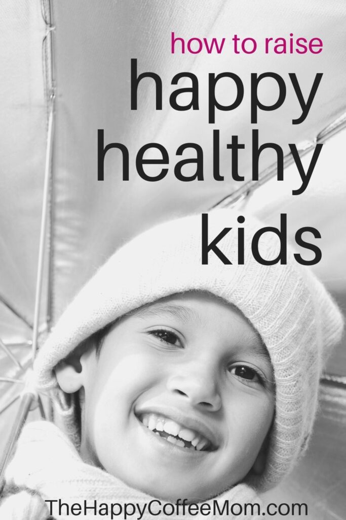 How to Raise Happy Healthy Kids