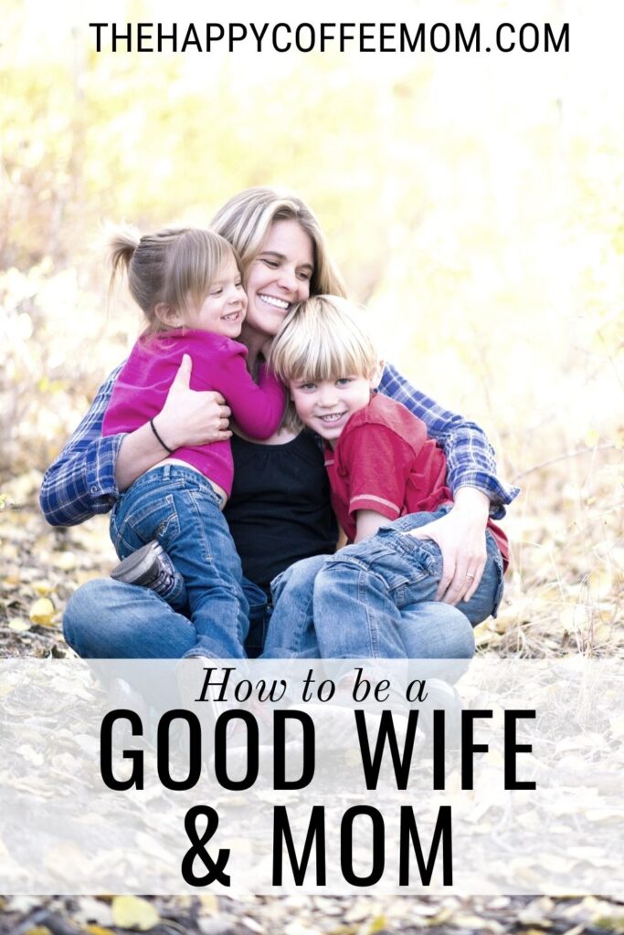 How to Be a Good Wife and Mom - The Happy Coffee Mom