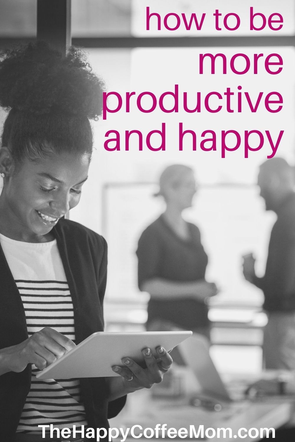 How to Be More Productive and Happy